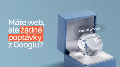 Šperkovnice s křišťálovým glóbem a nápisem „Poklad pro vás“ vedle otázky „Máte web, ale žádné poptávky z Googlu?“